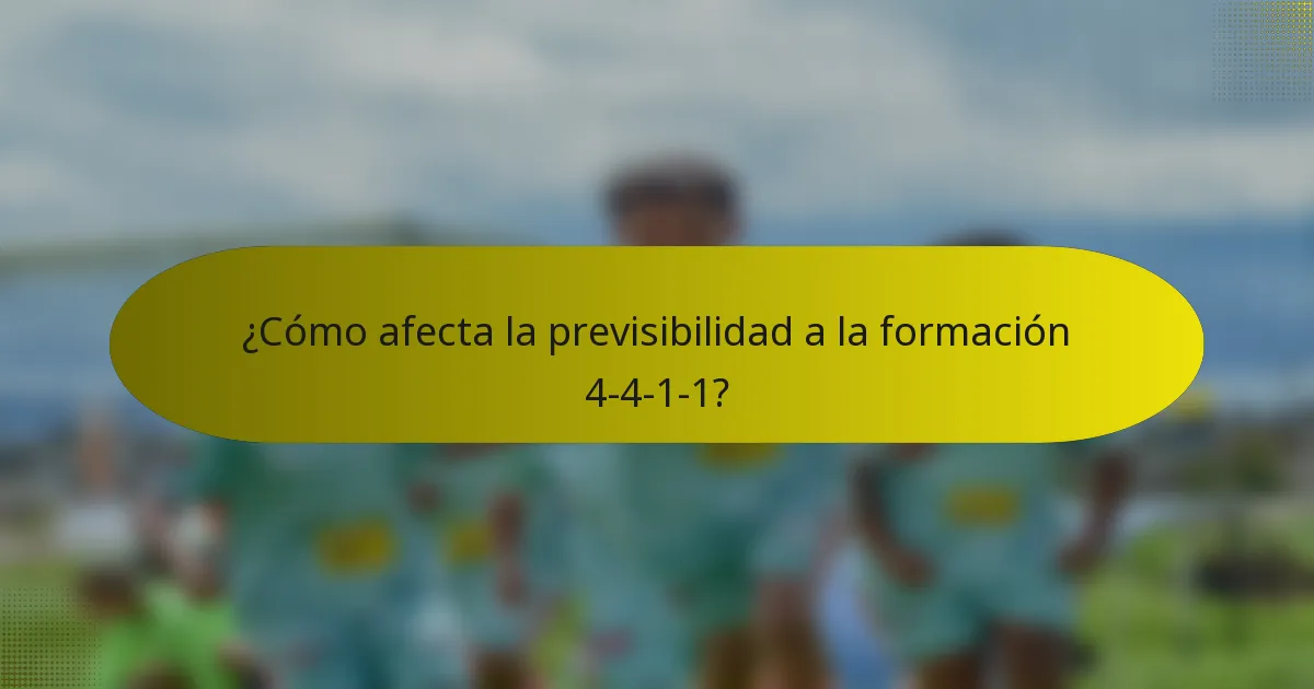¿Cómo afecta la previsibilidad a la formación 4-4-1-1?