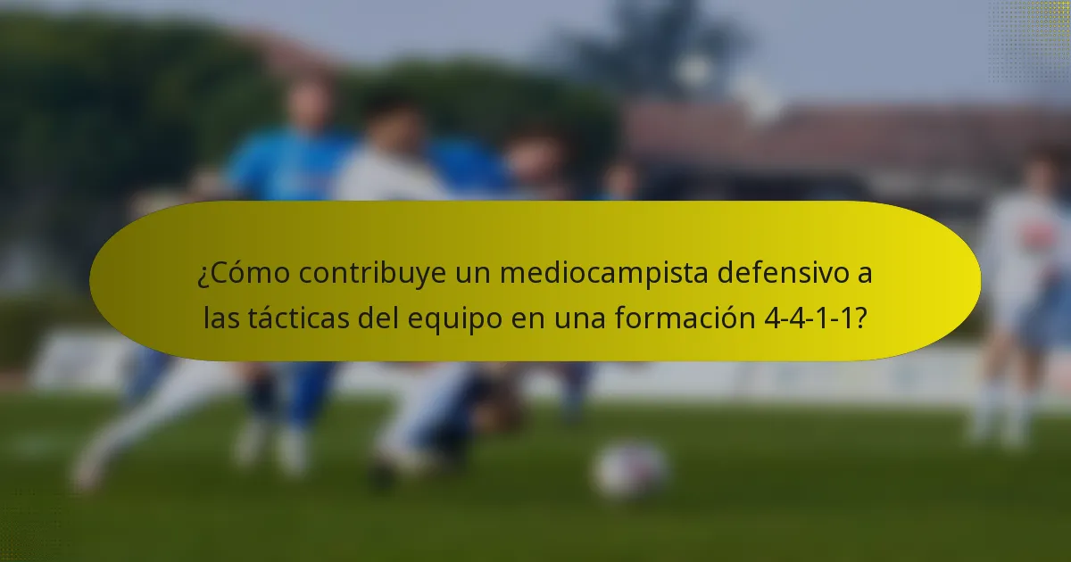 ¿Cómo contribuye un mediocampista defensivo a las tácticas del equipo en una formación 4-4-1-1?