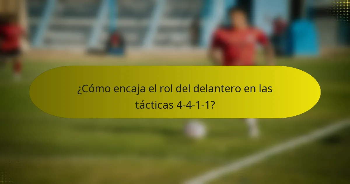 ¿Cómo encaja el rol del delantero en las tácticas 4-4-1-1?