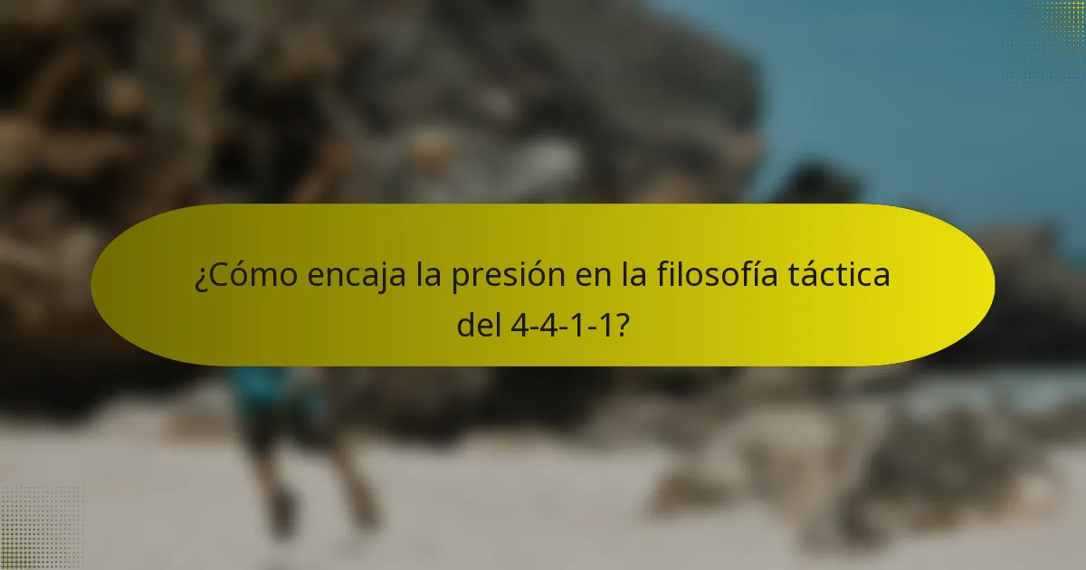 ¿Cómo encaja la presión en la filosofía táctica del 4-4-1-1?