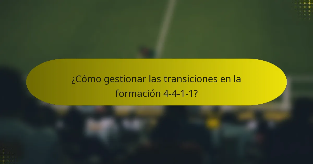 ¿Cómo gestionar las transiciones en la formación 4-4-1-1?