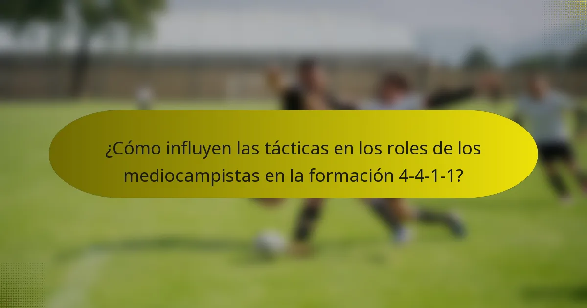 ¿Cómo influyen las tácticas en los roles de los mediocampistas en la formación 4-4-1-1?