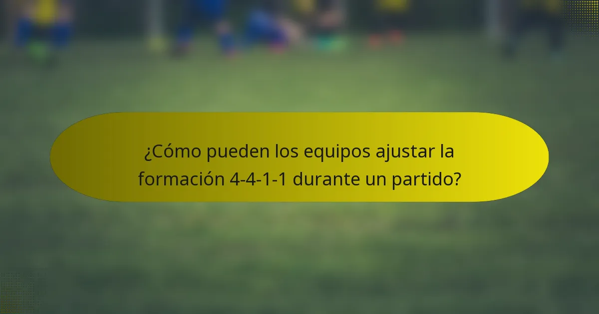 ¿Cómo pueden los equipos ajustar la formación 4-4-1-1 durante un partido?