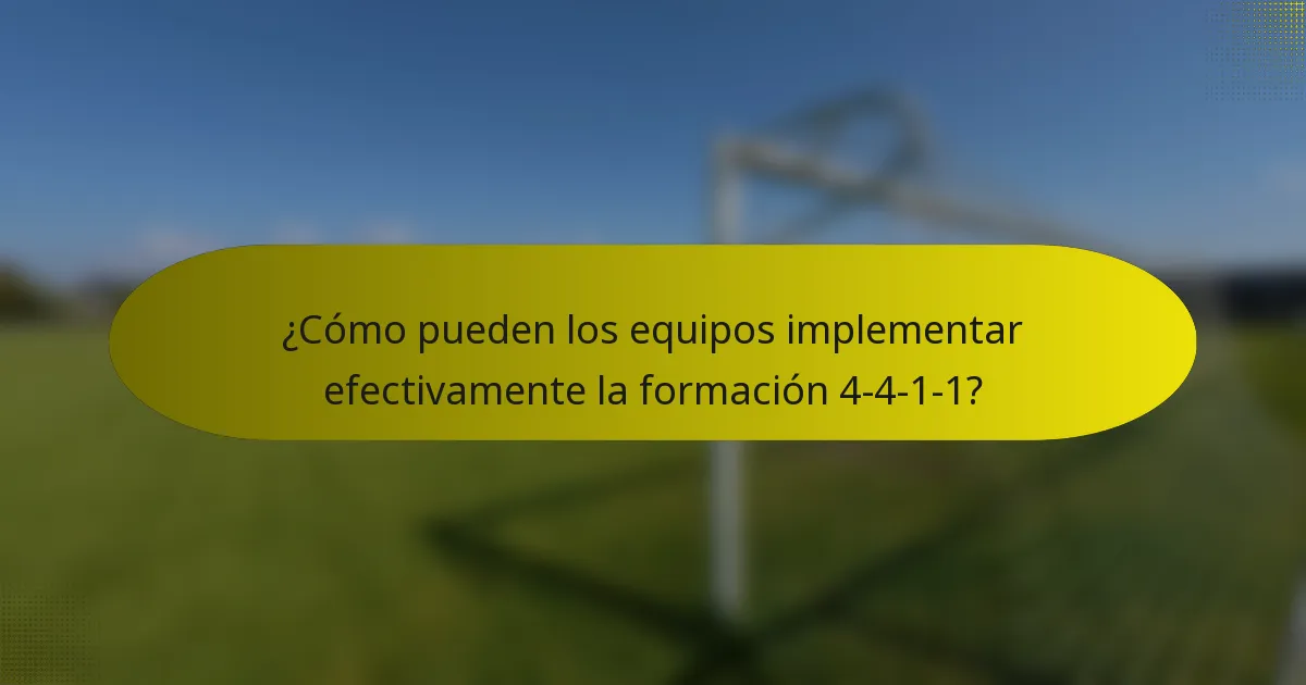 ¿Cómo pueden los equipos implementar efectivamente la formación 4-4-1-1?