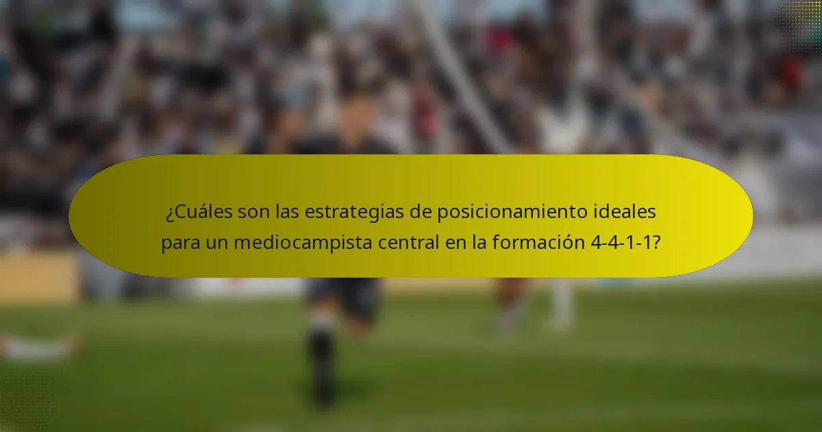 ¿Cuáles son las estrategias de posicionamiento ideales para un mediocampista central en la formación 4-4-1-1?