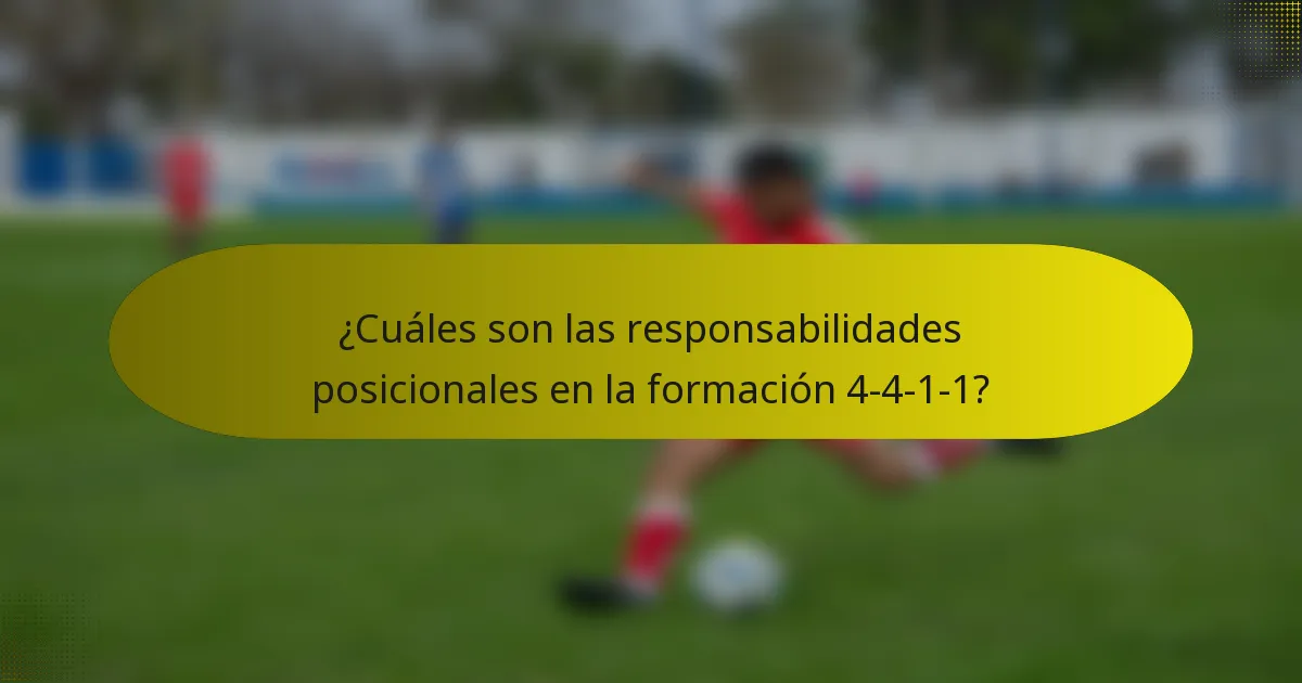 ¿Cuáles son las responsabilidades posicionales en la formación 4-4-1-1?