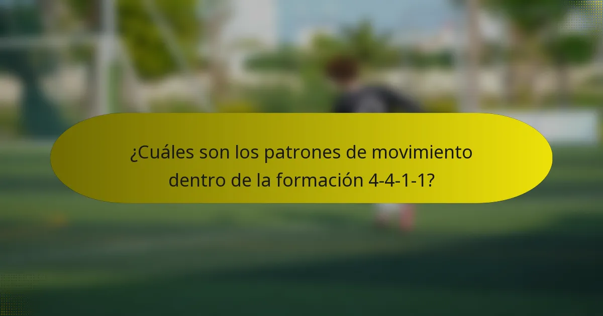 ¿Cuáles son los patrones de movimiento dentro de la formación 4-4-1-1?