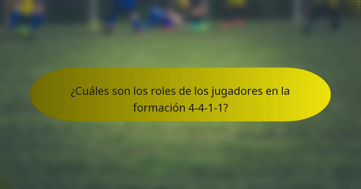 ¿Cuáles son los roles de los jugadores en la formación 4-4-1-1?