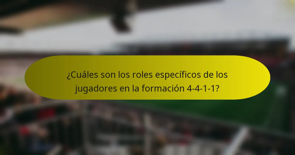 ¿Cuáles son los roles específicos de los jugadores en la formación 4-4-1-1?