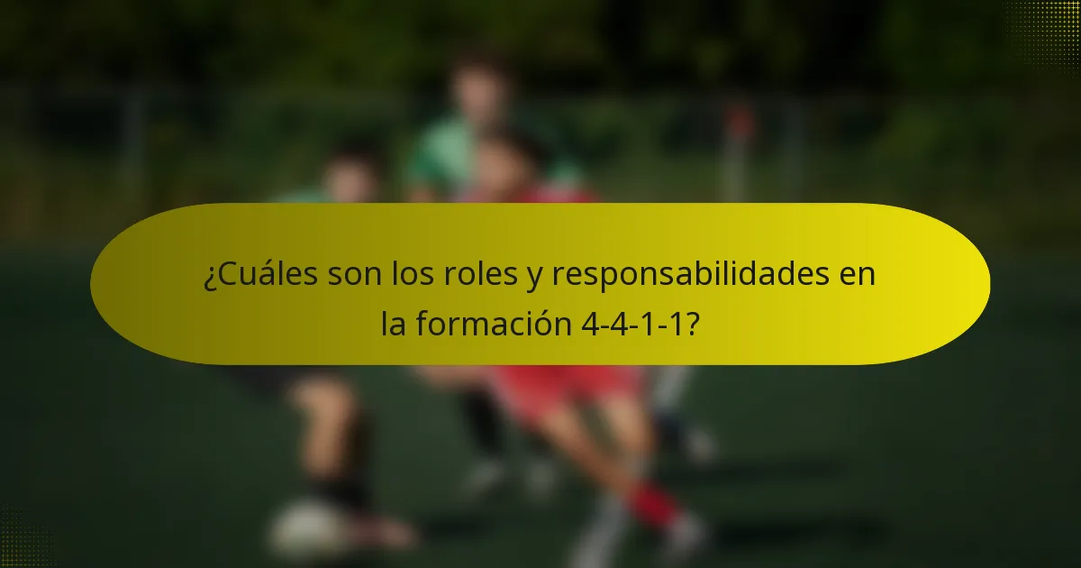 ¿Cuáles son los roles y responsabilidades en la formación 4-4-1-1?