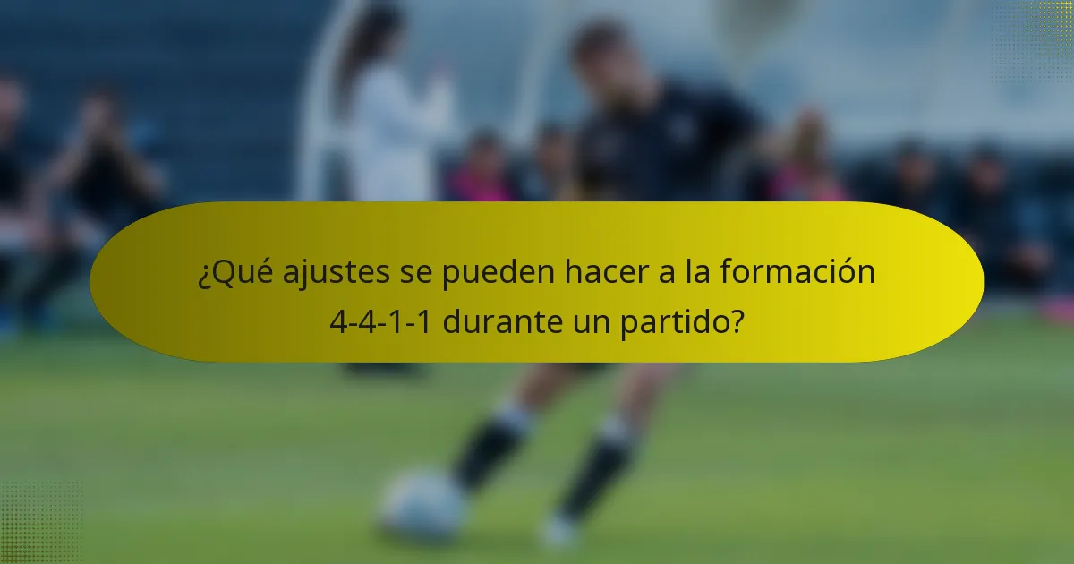 ¿Qué ajustes se pueden hacer a la formación 4-4-1-1 durante un partido?