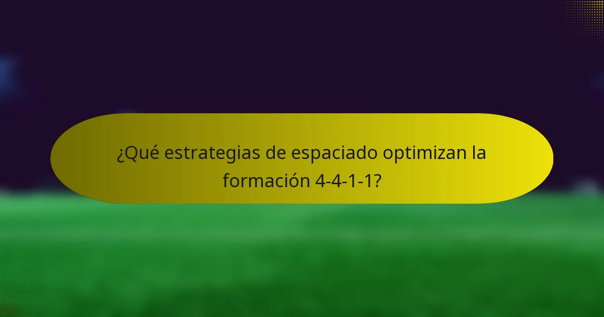 ¿Qué estrategias de espaciado optimizan la formación 4-4-1-1?